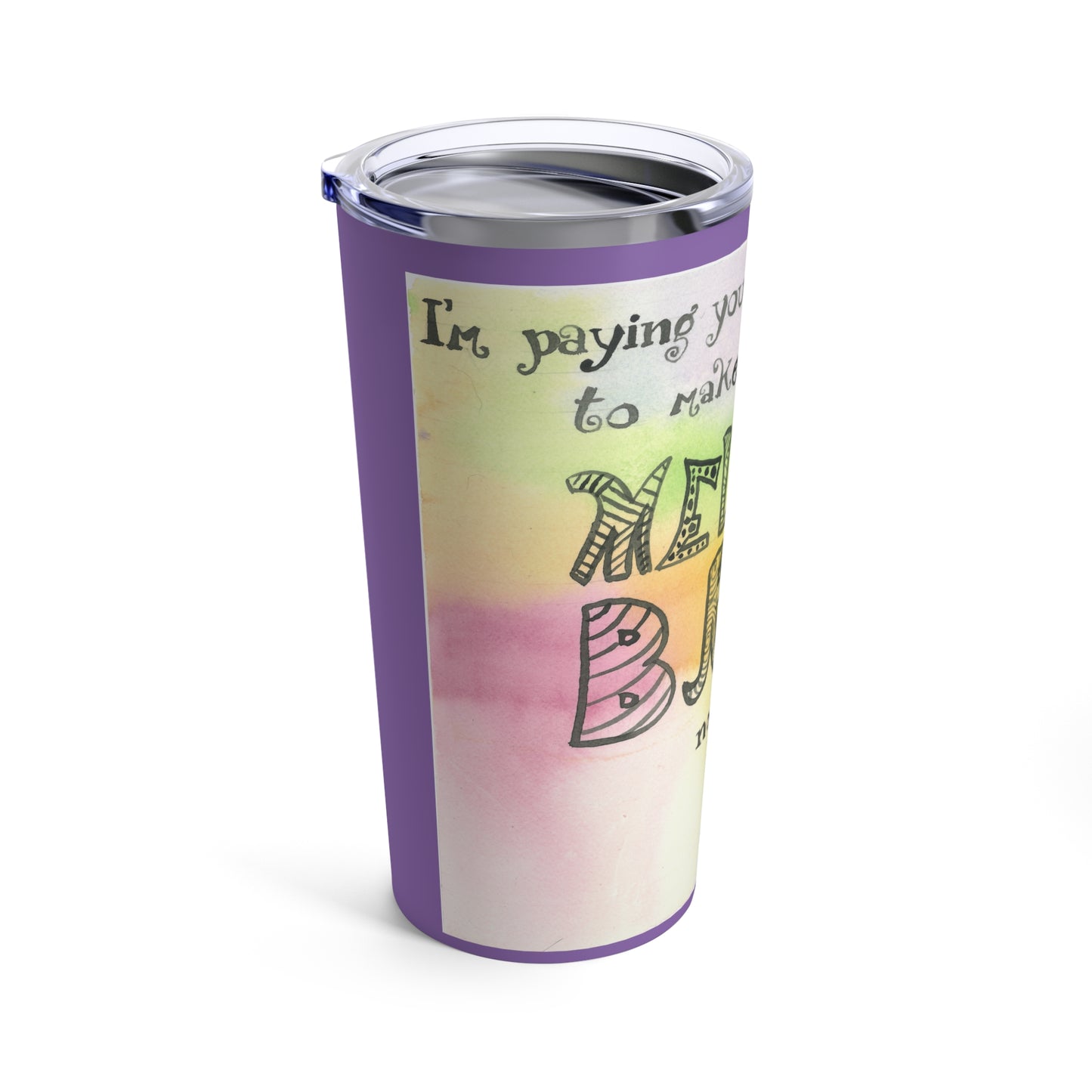 Melt My Brain - Tumbler 20oz