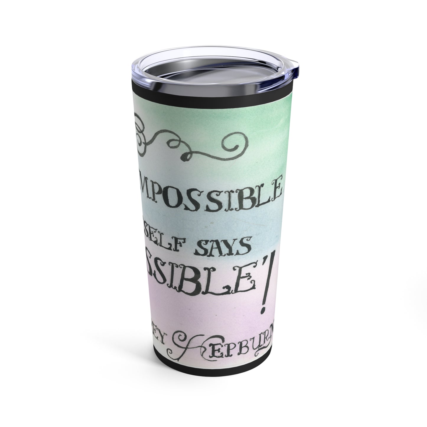 Nothing is Impossible - Tumbler 20oz