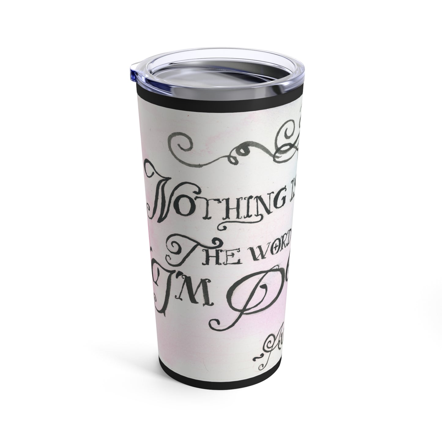 Nothing is Impossible - Tumbler 20oz