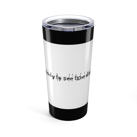 Are You Ready to See True Darkness? Tumbler