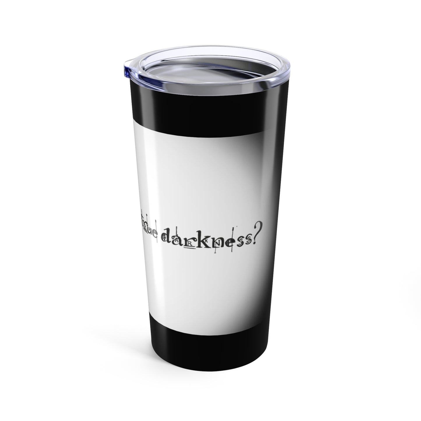 Are You Ready to See True Darkness? Tumbler